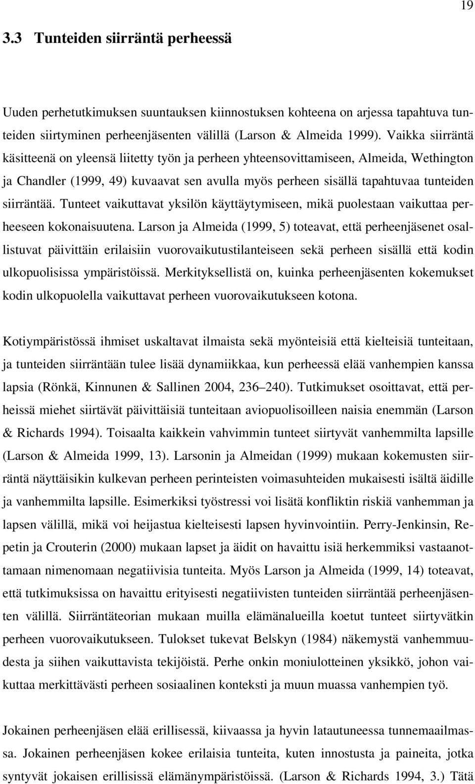 siirräntää. Tunteet vaikuttavat yksilön käyttäytymiseen, mikä puolestaan vaikuttaa perheeseen kokonaisuutena.