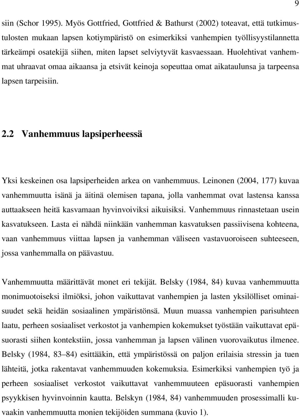 selviytyvät kasvaessaan. Huolehtivat vanhemmat uhraavat omaa aikaansa ja etsivät keinoja sopeuttaa omat aikataulunsa ja tarpeensa lapsen tarpeisiin. 2.