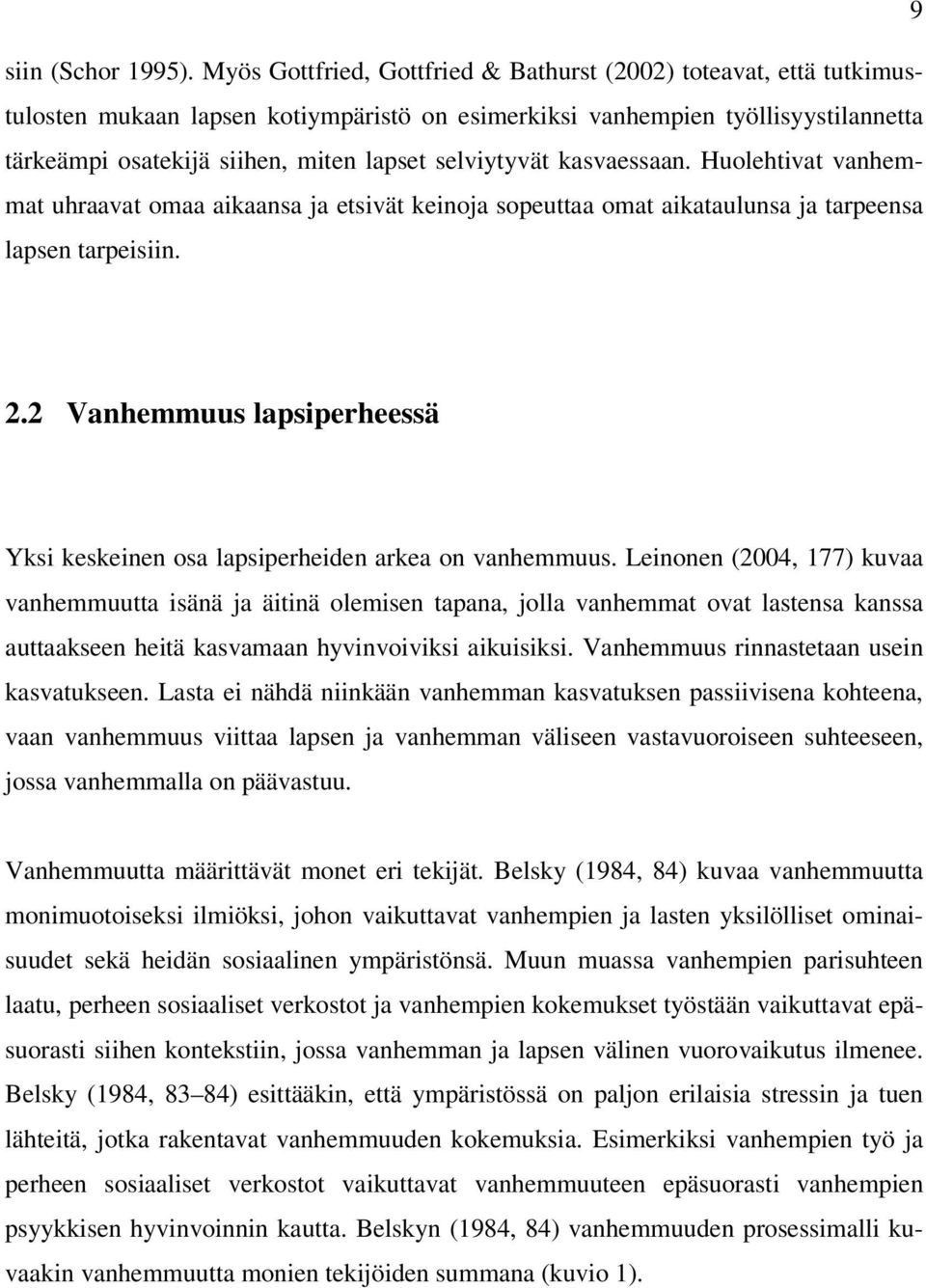 selviytyvät kasvaessaan. Huolehtivat vanhemmat uhraavat omaa aikaansa ja etsivät keinoja sopeuttaa omat aikataulunsa ja tarpeensa lapsen tarpeisiin. 2.