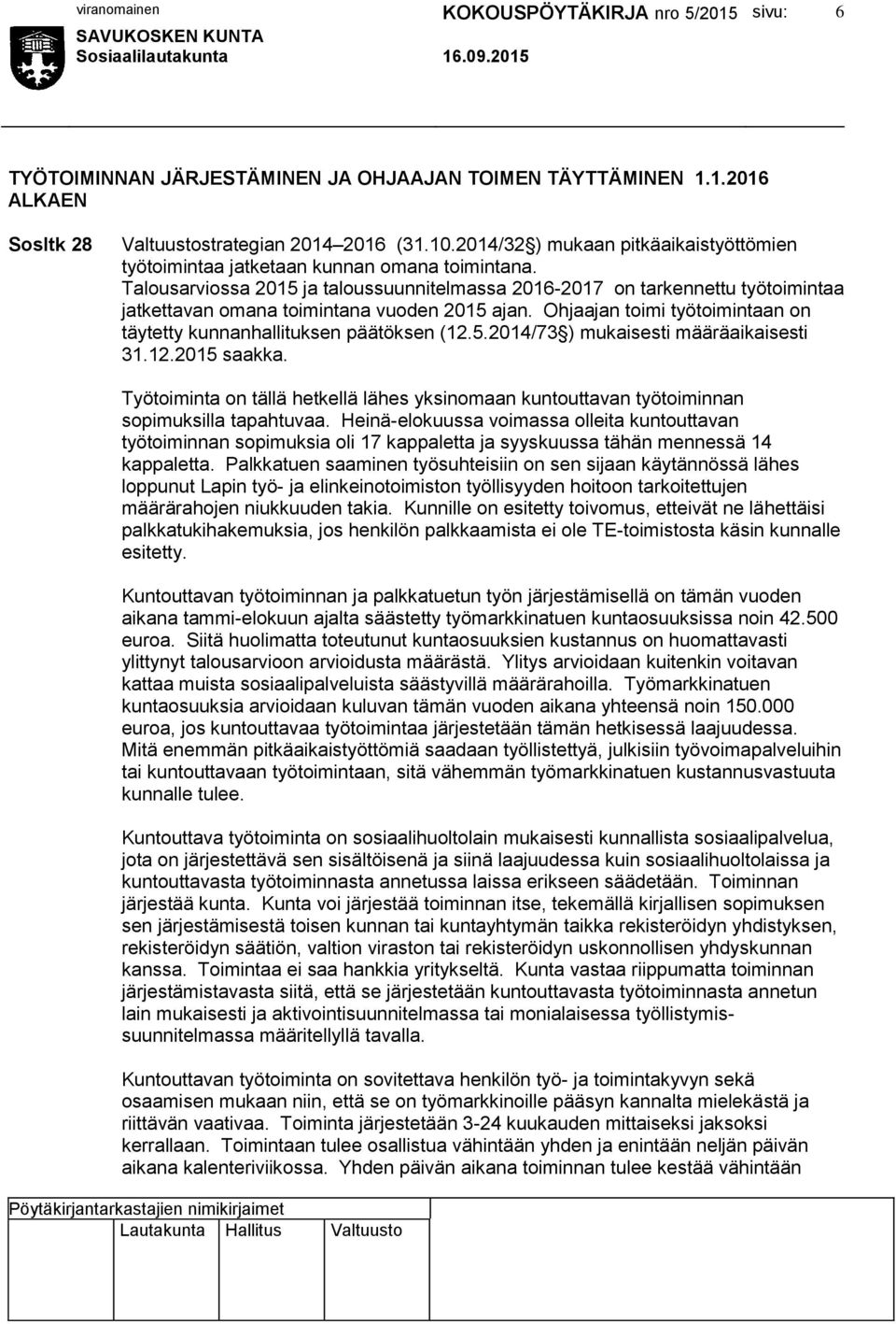 Talousarviossa 2015 ja taloussuunnitelmassa 2016-2017 on tarkennettu työtoimintaa jatkettavan omana toimintana vuoden 2015 ajan.