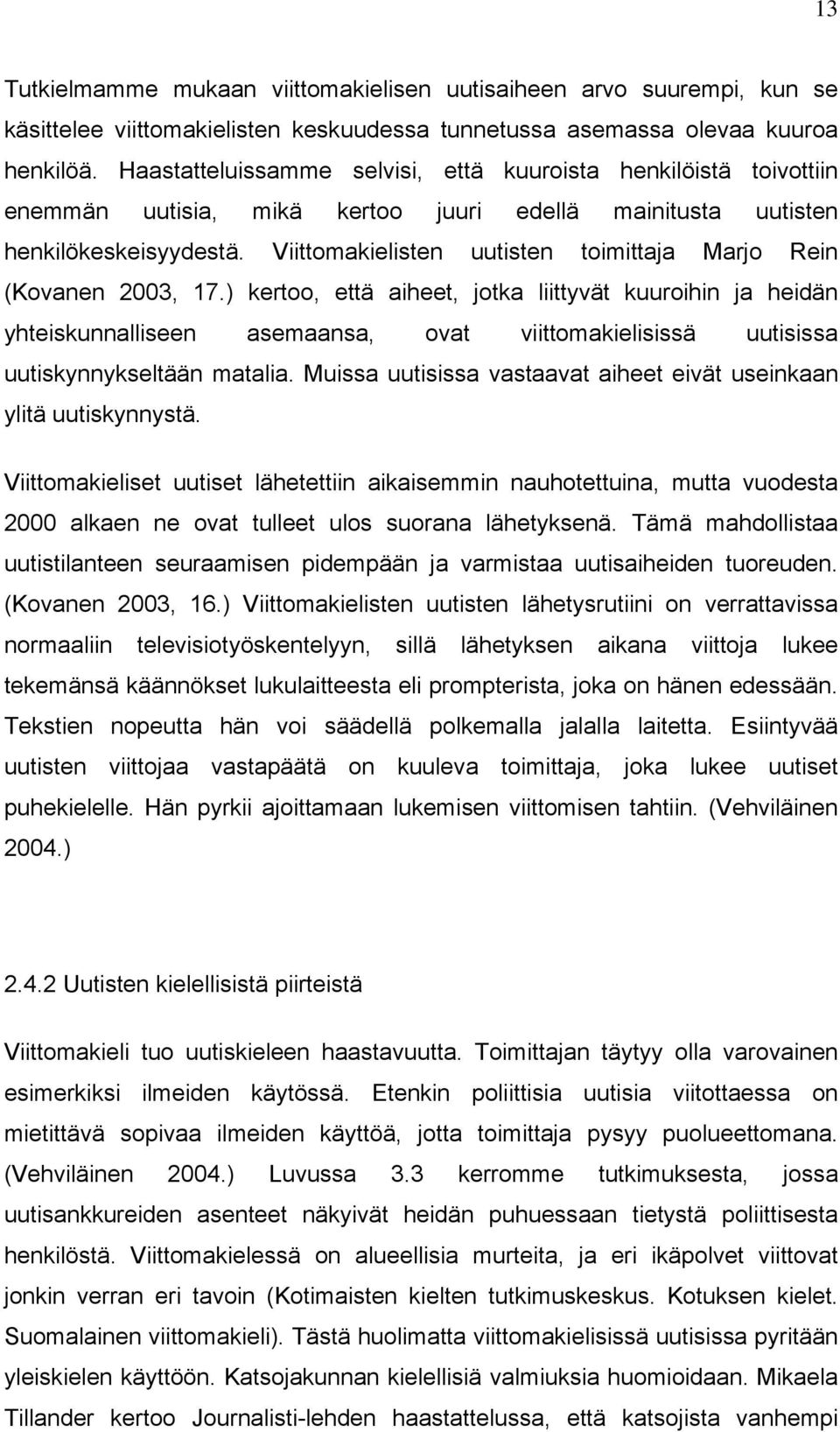 Viittomakielisten uutisten toimittaja Marjo Rein (Kovanen 2003, 17.