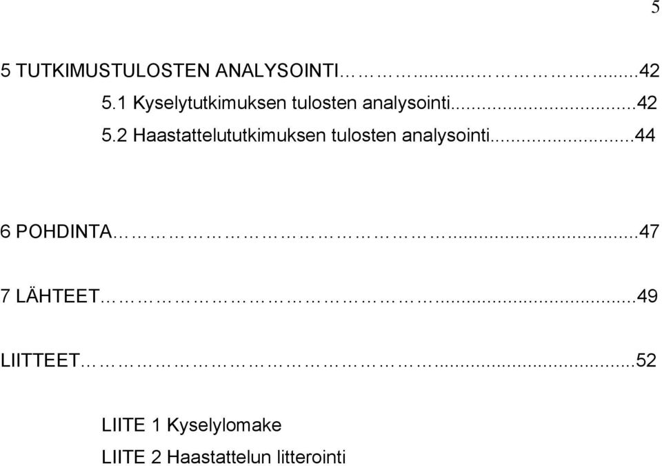 2 Haastattelututkimuksen tulosten analysointi...44 6 POHDINTA.