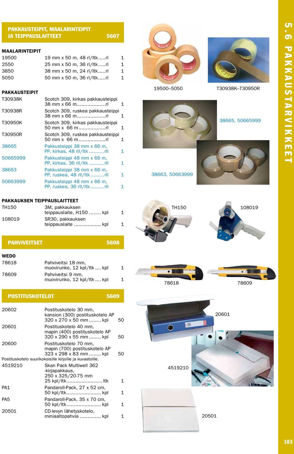 ..rl 1 T30950K Scotch 309, kirkas pakkausteippi 50 mm x 66 m...rl 1 T30950R Scotch 309, ruskea pakkausteippi 50 mm x 66 m...rl 1 38665 Pakkusteippi 38 mm x 66 m, PP, kirkas, 48 rll/ltk.