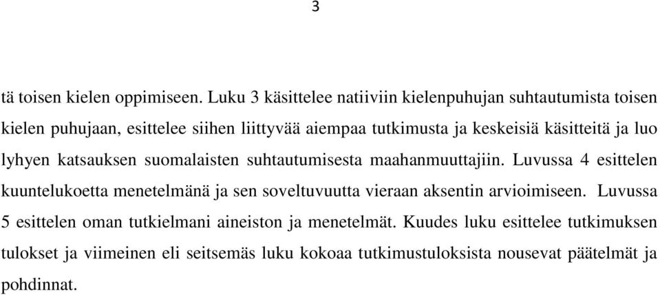 keskeisiä käsitteitä ja luo lyhyen katsauksen suomalaisten suhtautumisesta maahanmuuttajiin.