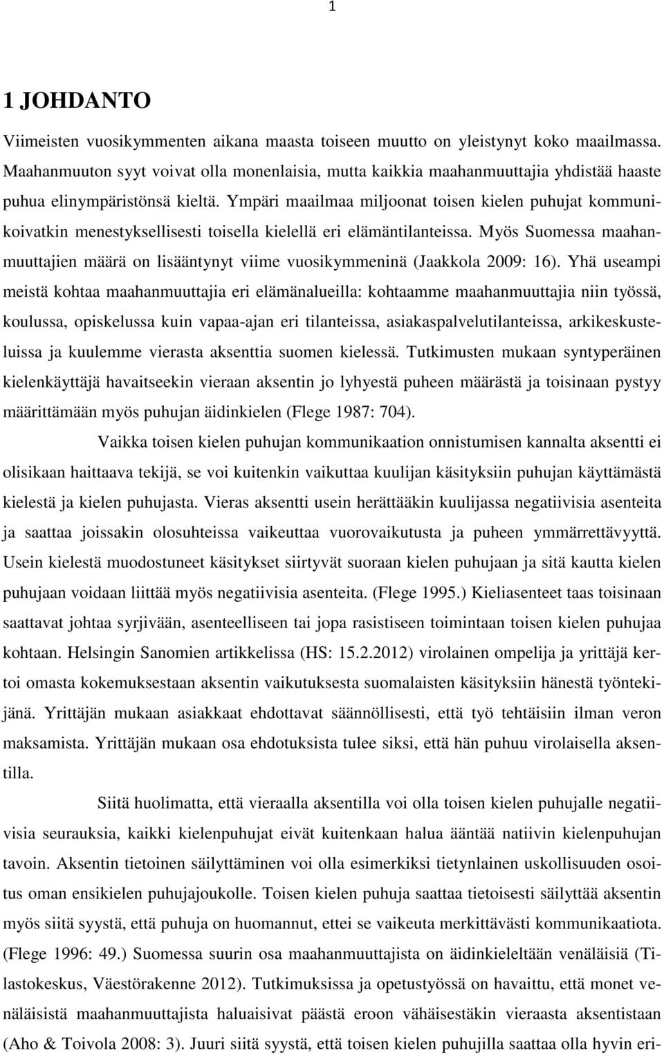 Ympäri maailmaa miljoonat toisen kielen puhujat kommunikoivatkin menestyksellisesti toisella kielellä eri elämäntilanteissa.