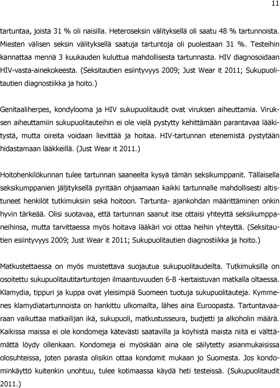 (Seksitautien esiintyvyys 2009; Just Wear it 2011; Sukupuolitautien diagnostiikka ja hoito.) Genitaaliherpes, kondylooma ja HIV sukupuolitaudit ovat viruksen aiheuttamia.