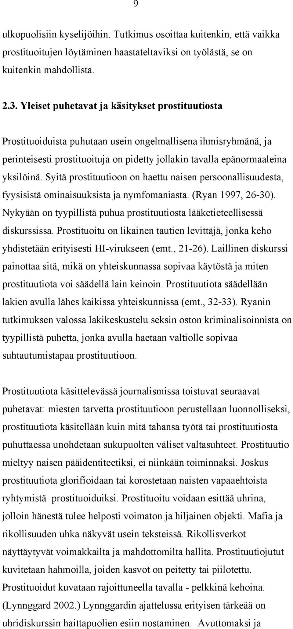 Syitä prostituutioon on haettu naisen persoonallisuudesta, fyysisistä ominaisuuksista ja nymfomaniasta. (Ryan 1997, 26-30).