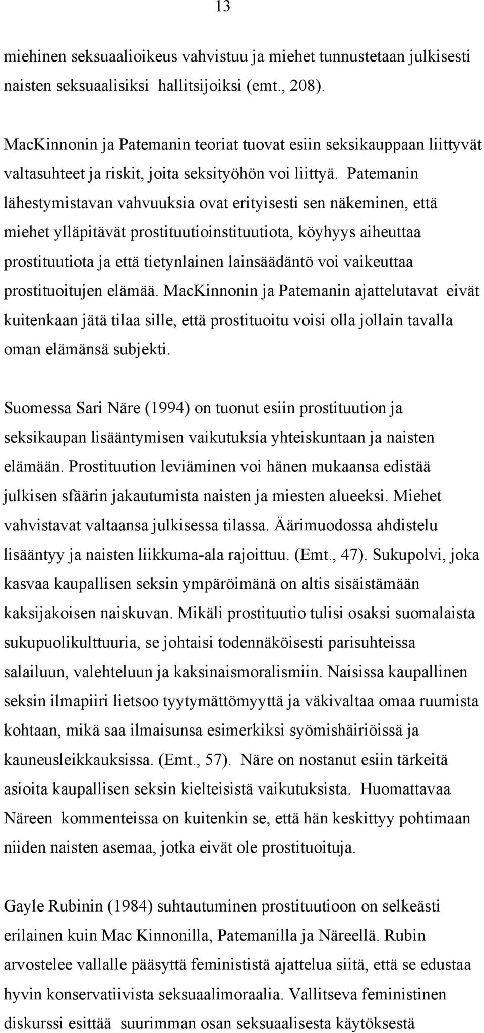 Patemanin lähestymistavan vahvuuksia ovat erityisesti sen näkeminen, että miehet ylläpitävät prostituutioinstituutiota, köyhyys aiheuttaa prostituutiota ja että tietynlainen lainsäädäntö voi