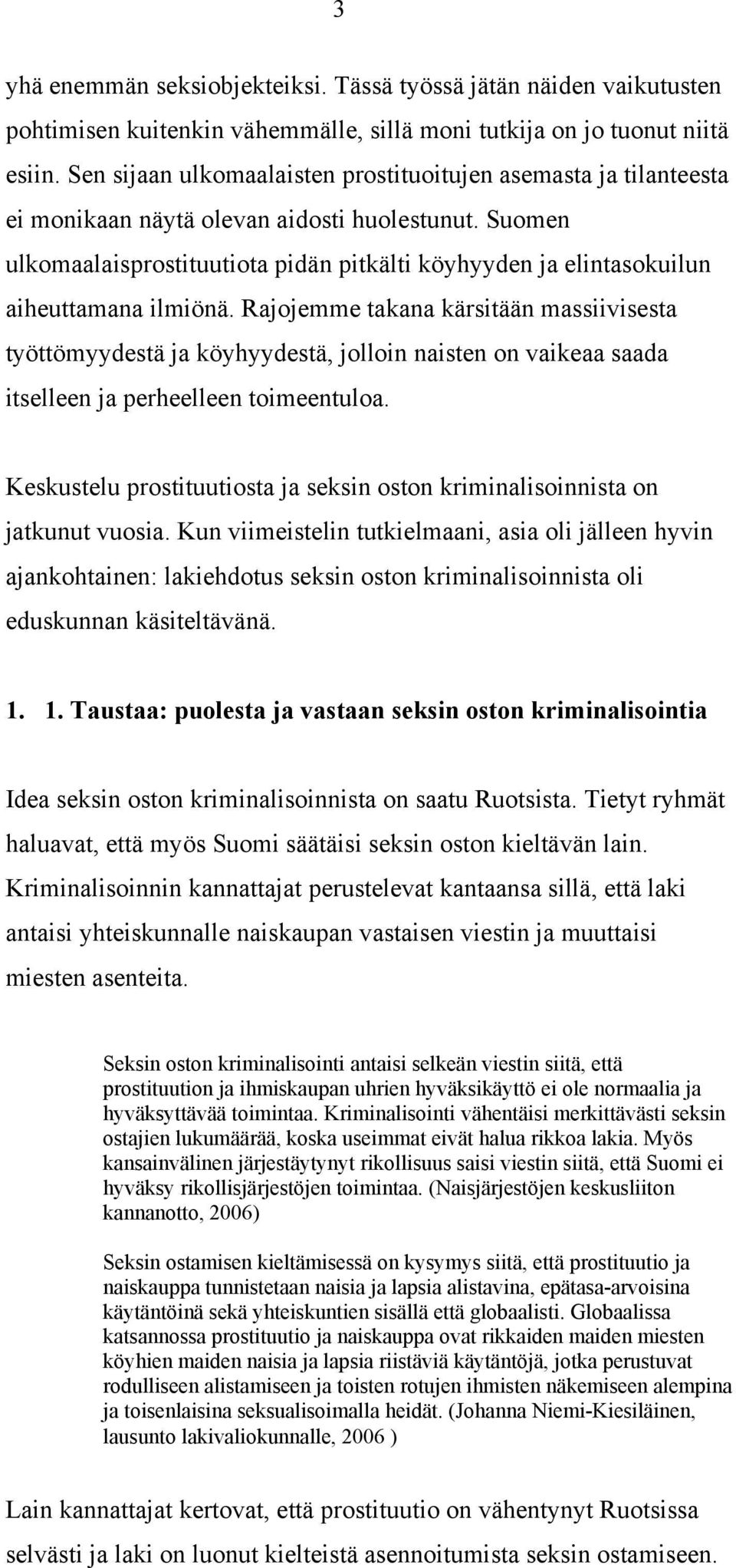 Suomen ulkomaalaisprostituutiota pidän pitkälti köyhyyden ja elintasokuilun aiheuttamana ilmiönä.