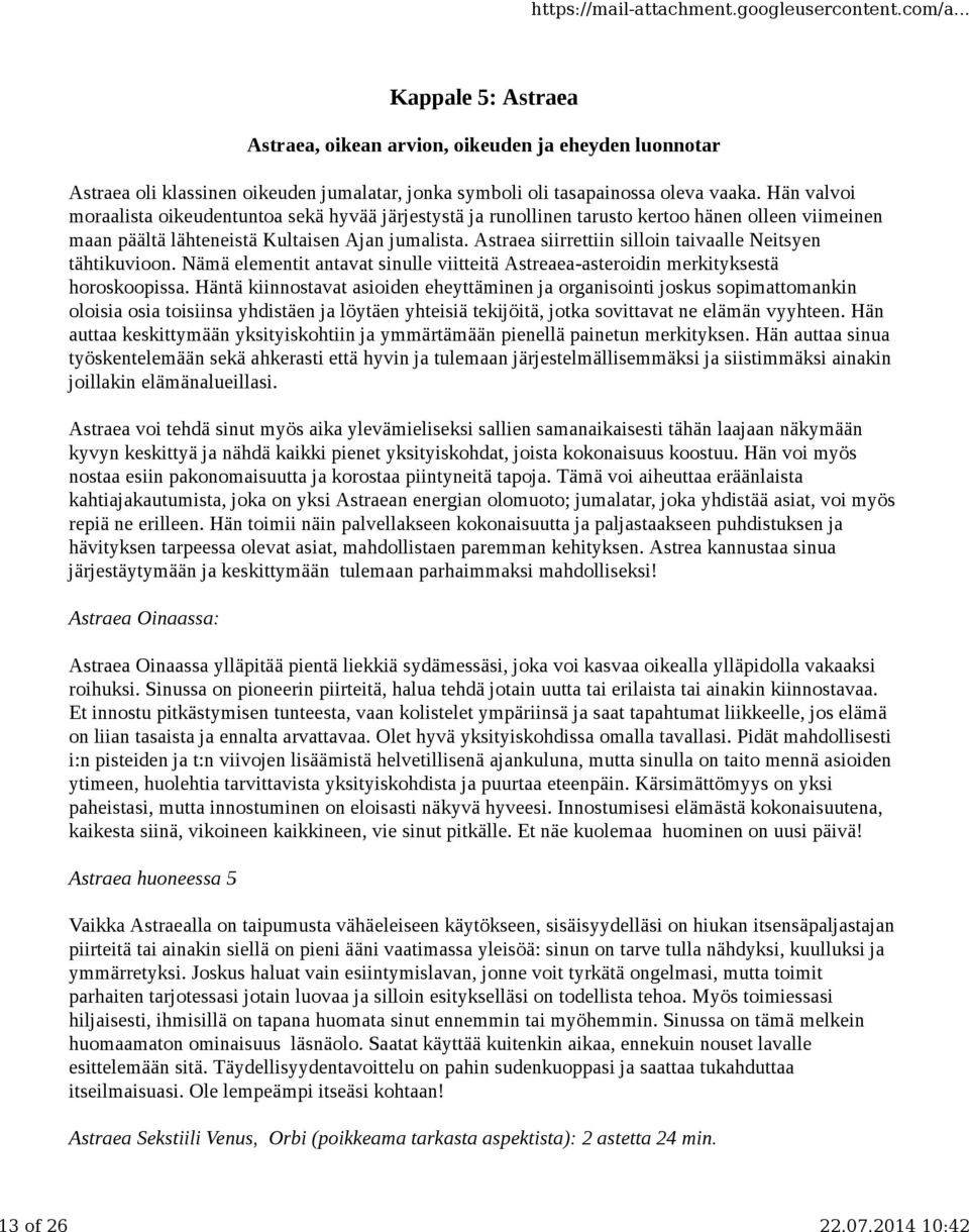 Astraea siirrettiin silloin taivaalle Neitsyen tähtikuvioon. Nämä elementit antavat sinulle viitteitä Astreaea-asteroidin merkityksestä horoskoopissa.