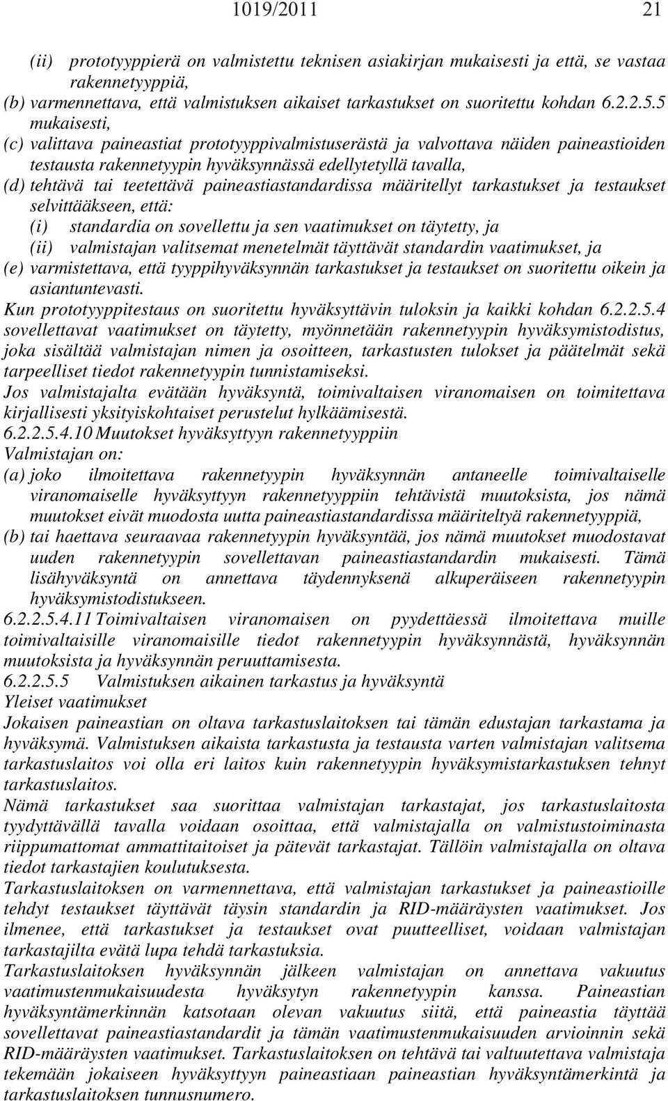 paineastiastandardissa määritellyt tarkastukset ja testaukset selvittääkseen, että: (i) standardia on sovellettu ja sen vaatimukset on täytetty, ja (ii) valmistajan valitsemat menetelmät täyttävät