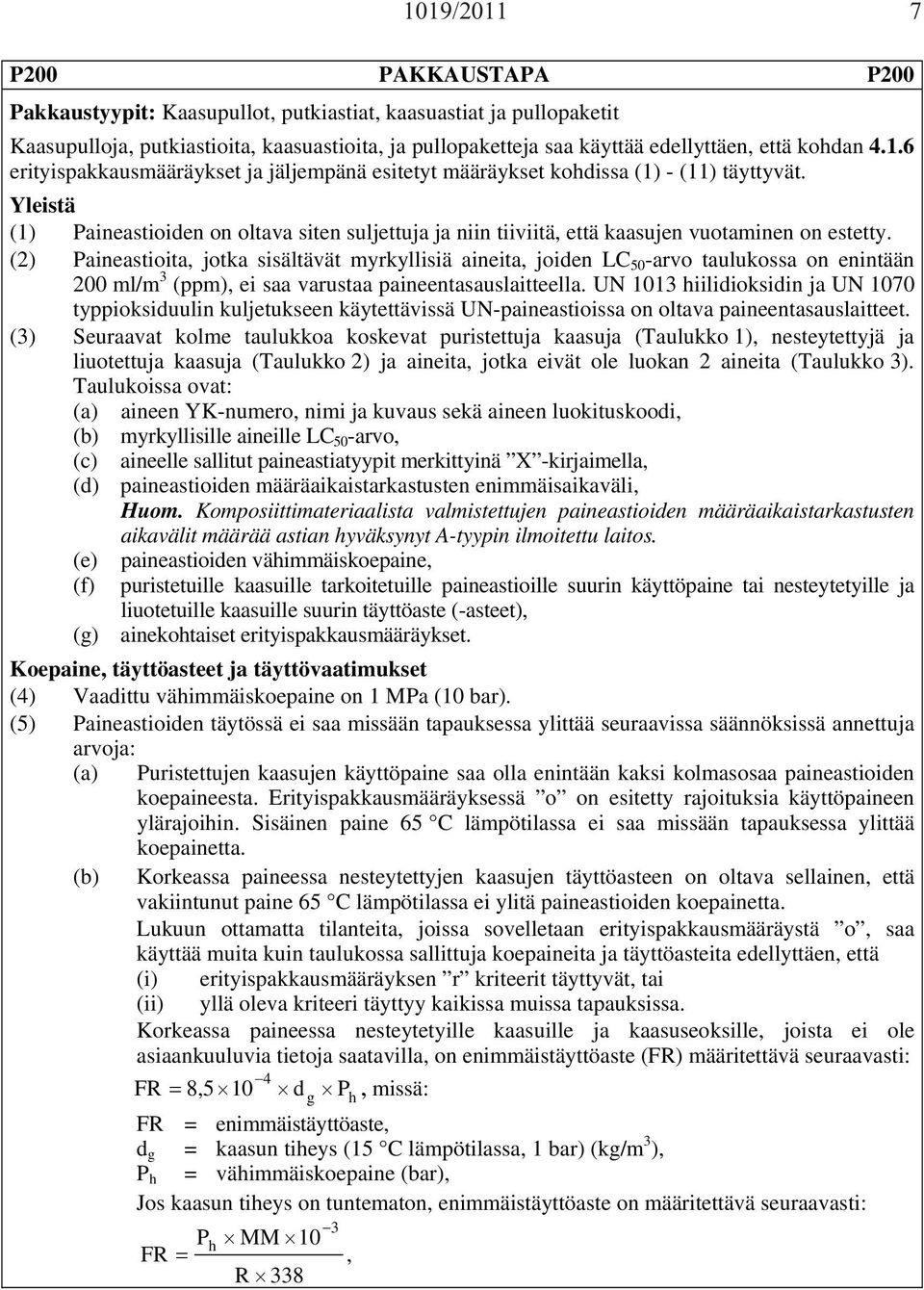 (2) Paineastioita, jotka sisältävät myrkyllisiä aineita, joiden LC 50 -arvo taulukossa on enintään 200 ml/m 3 (ppm), ei saa varustaa paineentasauslaitteella.