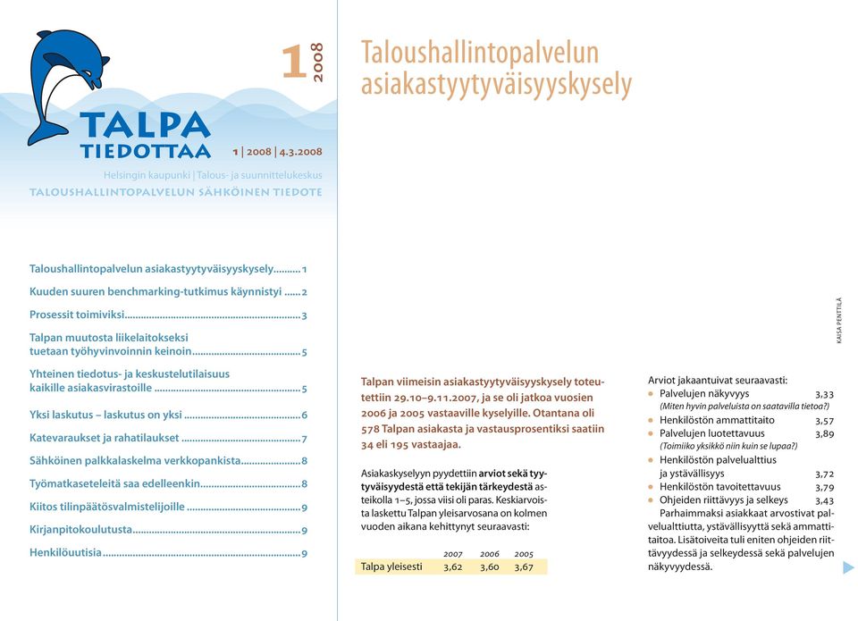 ..5 Yhteinen tiedotus- ja keskusteutiaisuus kaikie asiakasvirastoie...5 Yksi askutus askutus on yksi...6 Katevaraukset ja rahatiaukset...7 Sähköinen pakkaaskema verkkopankista.