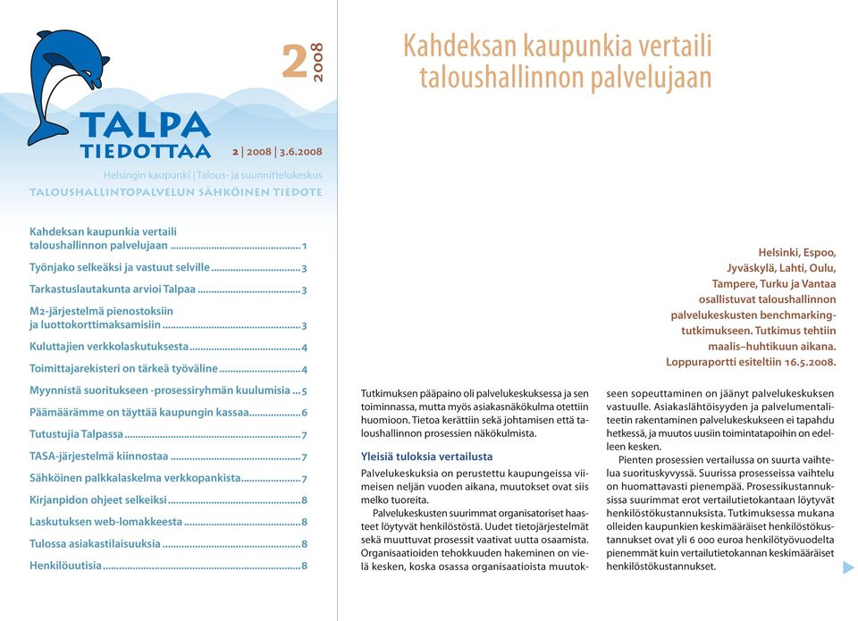 ..3 Tarkastusautakunta arvioi Tapaa...3 M2-järjestemä pienostoksiin ja uottokorttimaksamisiin...3 Kuuttajien verkkoaskutuksesta...4 Toimittajarekisteri on tärkeä työväine.