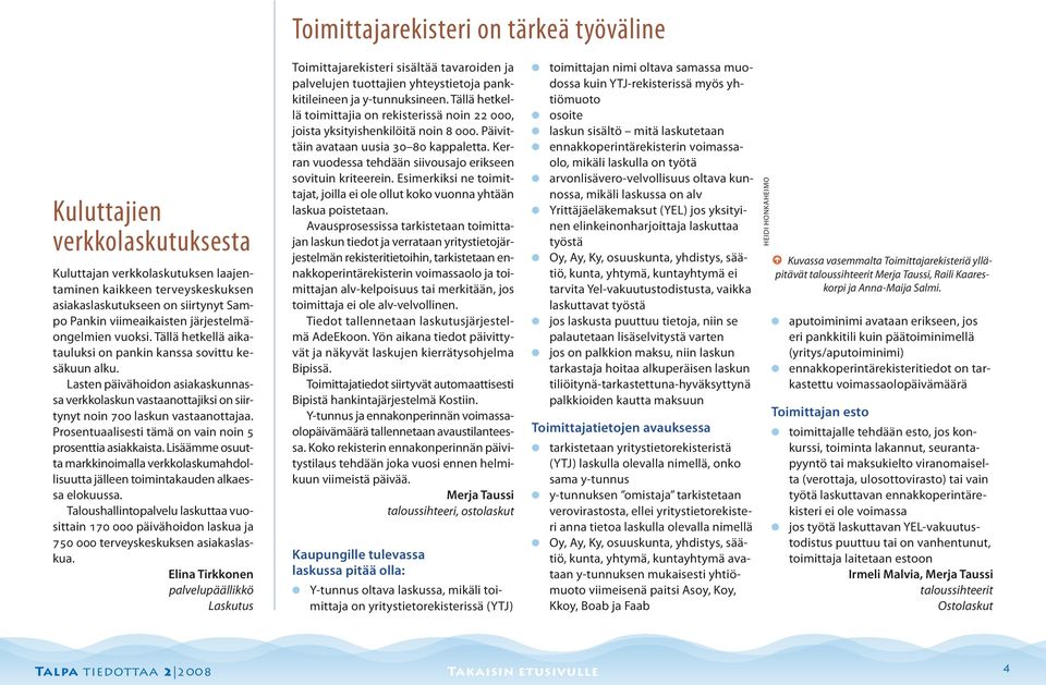 Prosentuaaisesti tämä on vain noin 5 prosenttia asiakkaista. Lisäämme osuutta markkinoimaa verkkoaskumahdoisuutta jäeen toimintakauden akaessa eokuussa.