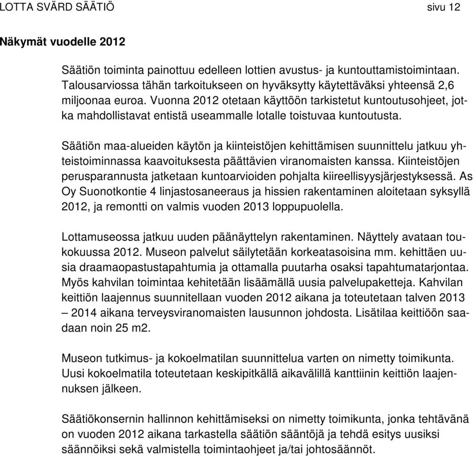 Vuonna 2012 otetaan käyttöön tarkistetut kuntoutusohjeet, jotka mahdollistavat entistä useammalle lotalle toistuvaa kuntoutusta.