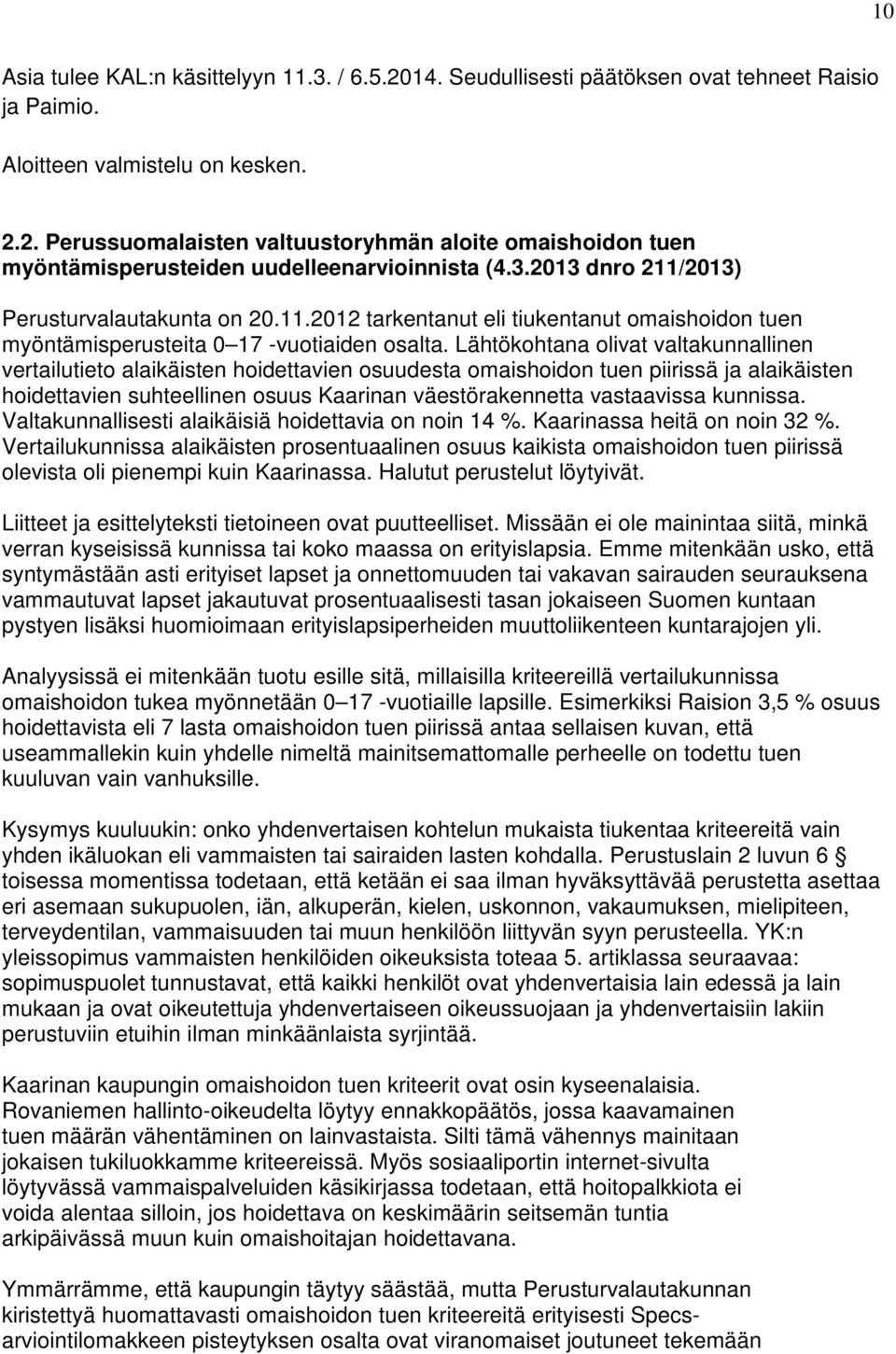 Lähtökohtana olivat valtakunnallinen vertailutieto alaikäisten hoidettavien osuudesta omaishoidon tuen piirissä ja alaikäisten hoidettavien suhteellinen osuus Kaarinan väestörakennetta vastaavissa