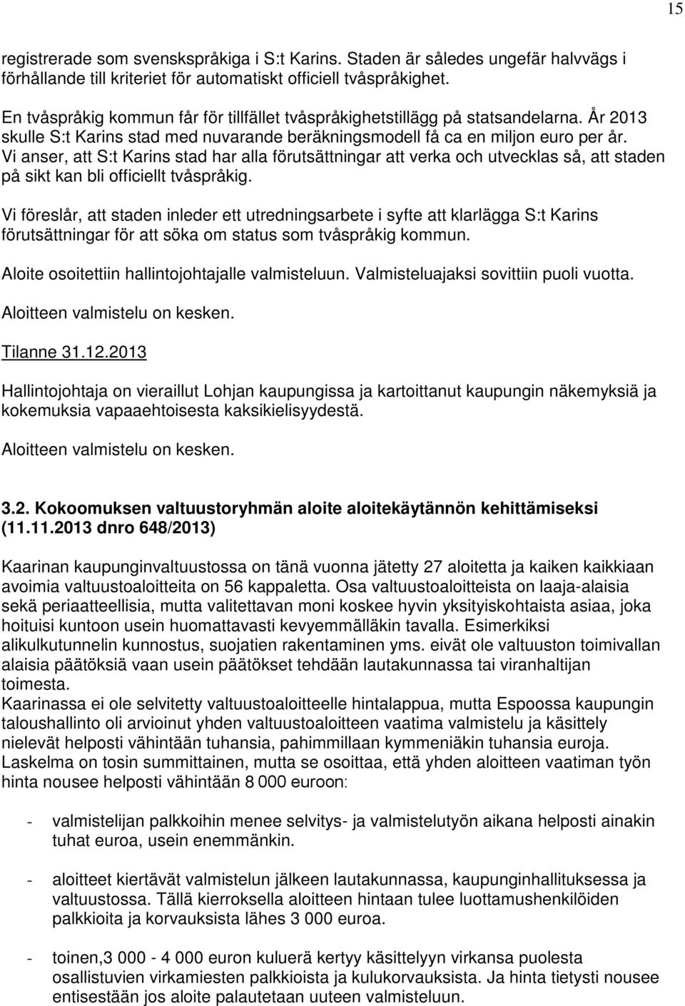 Vi anser, att S:t Karins stad har alla förutsättningar att verka och utvecklas så, att staden på sikt kan bli officiellt tvåspråkig.