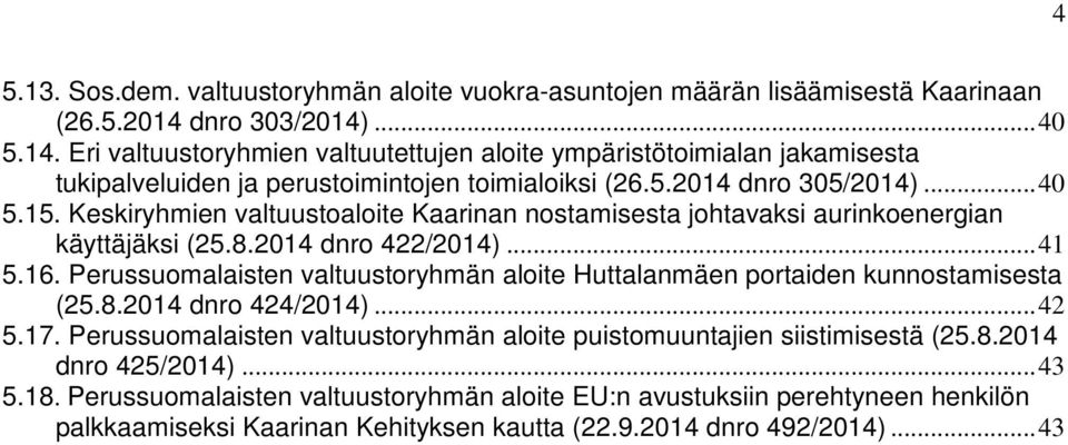 Keskiryhmien valtuustoaloite Kaarinan nostamisesta johtavaksi aurinkoenergian käyttäjäksi (25.8.2014 dnro 422/2014)... 41 5.16.