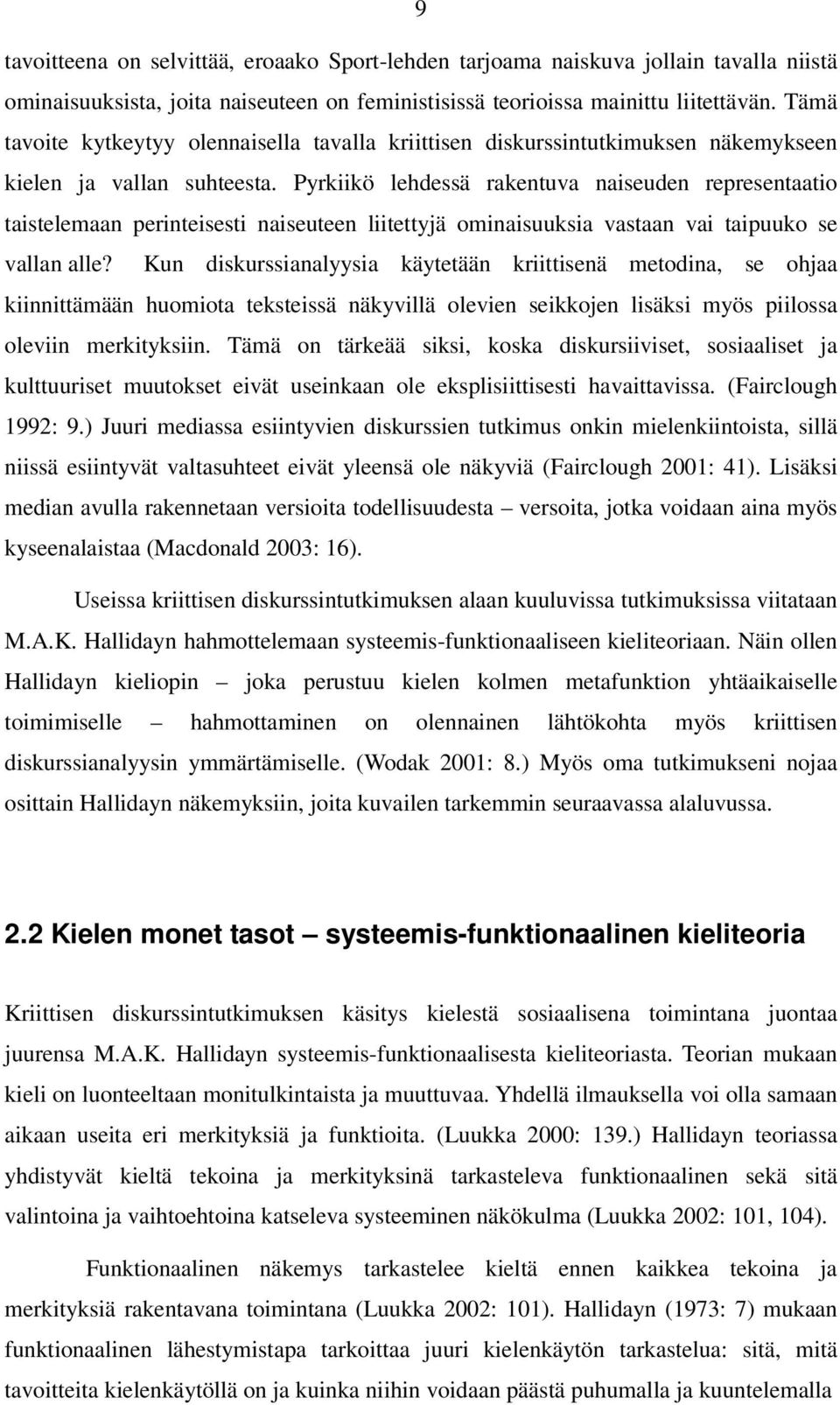 Pyrkiikö lehdessä rakentuva naiseuden representaatio taistelemaan perinteisesti naiseuteen liitettyjä ominaisuuksia vastaan vai taipuuko se vallan alle?