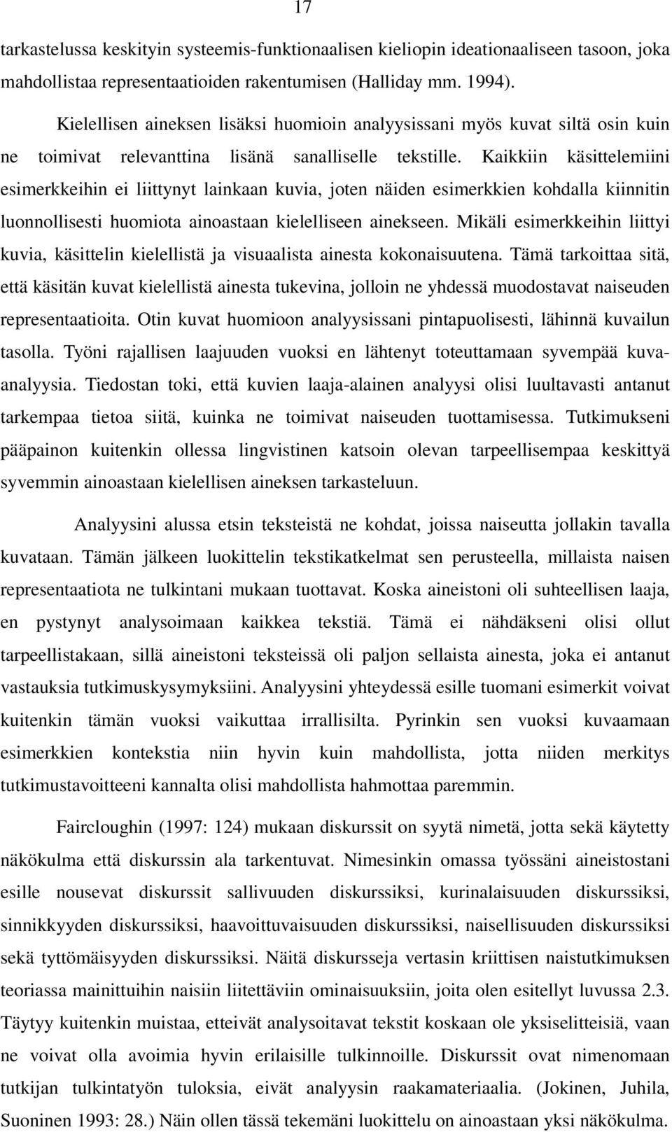 Kaikkiin käsittelemiini esimerkkeihin ei liittynyt lainkaan kuvia, joten näiden esimerkkien kohdalla kiinnitin luonnollisesti huomiota ainoastaan kielelliseen ainekseen.