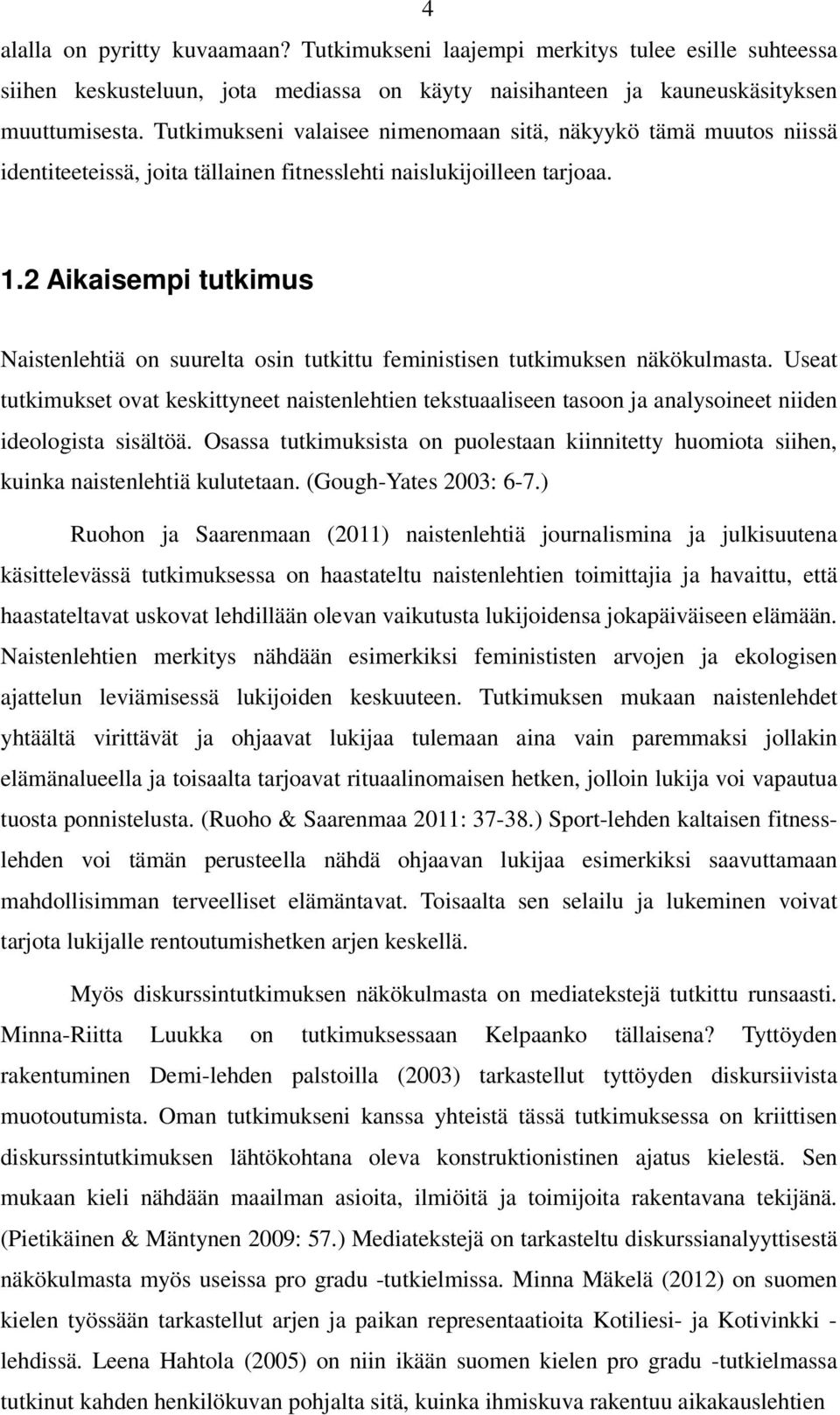 2 Aikaisempi tutkimus Naistenlehtiä on suurelta osin tutkittu feministisen tutkimuksen näkökulmasta.