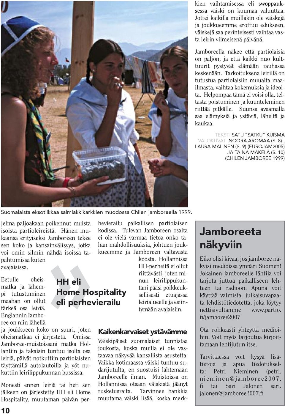 Jamboreella näkee että partiolaisia on paljon, ja että kaikki nuo kulttuurit pystyvät elämään rauhassa keskenään.