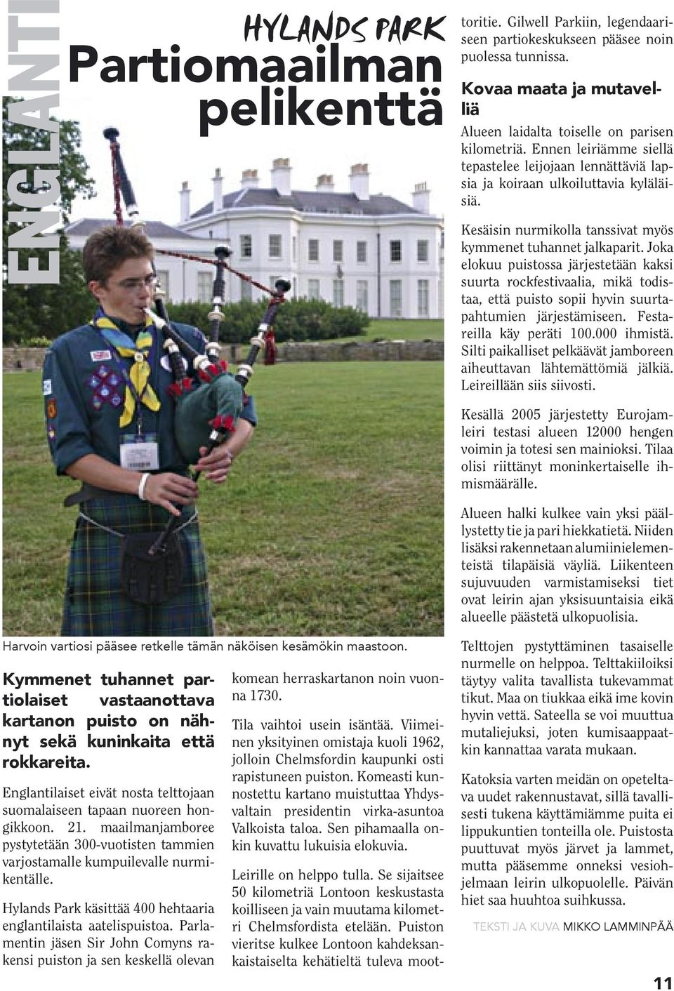 Kovaa maata ja mutavelliä Alueen laidalta toiselle on parisen kilometriä. Ennen leiriämme siellä tepastelee leijojaan lennättäviä lapsia ja koiraan ulkoiluttavia kyläläisiä.