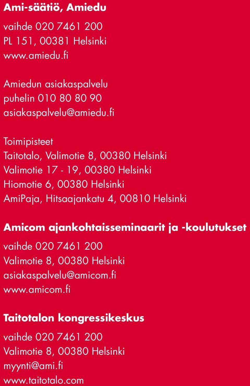 fi Toimipisteet Taitotalo, Valimotie 8, 8 Helsinki Valimotie 17-19, 8 Helsinki Hiomotie 6, 8 Helsinki AmiPaja,