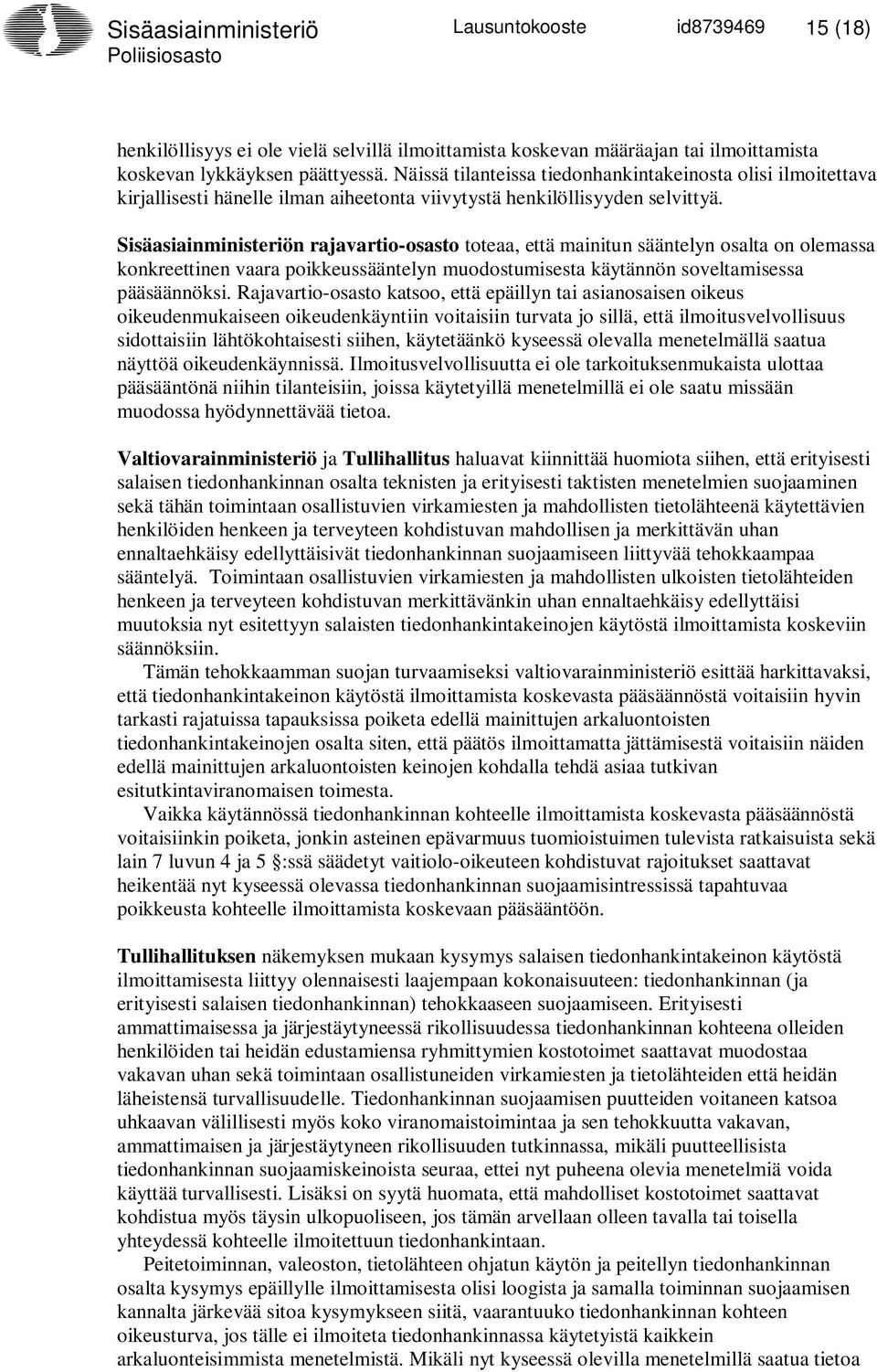 Sisäasiainministeriön rajavartio-osasto toteaa, että mainitun sääntelyn osalta on olemassa konkreettinen vaara poikkeussääntelyn muodostumisesta käytännön soveltamisessa pääsäännöksi.