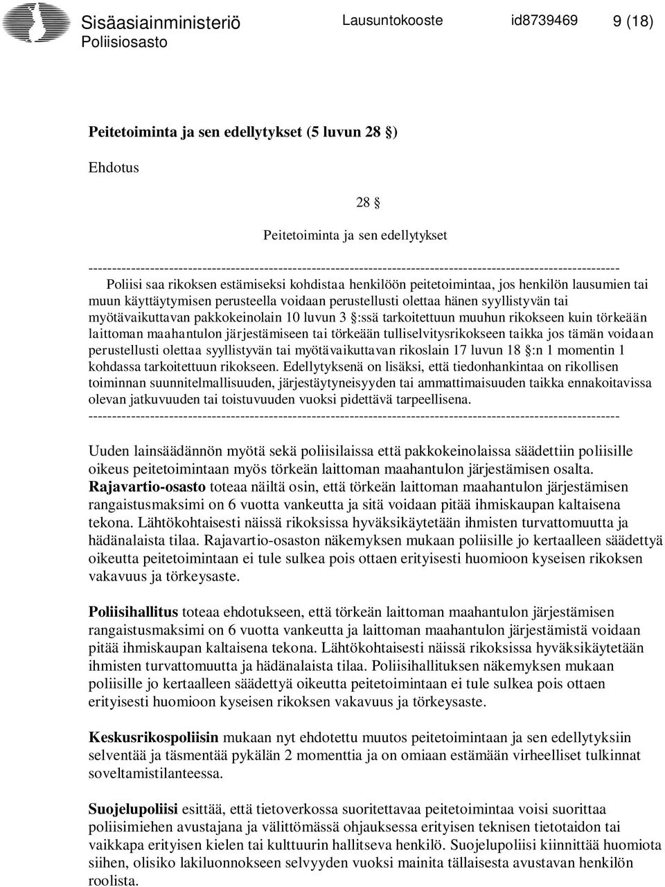 lausumien tai muun käyttäytymisen perusteella voidaan perustellusti olettaa hänen syyllistyvän tai myötävaikuttavan pakkokeinolain 10 luvun 3 :ssä tarkoitettuun muuhun rikokseen kuin törkeään