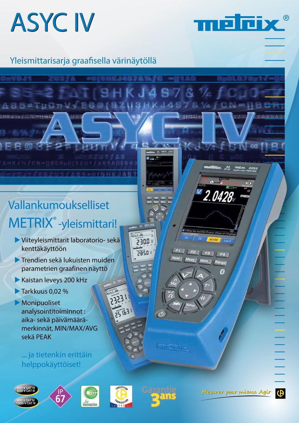 näyttö XXKaistan leveys 200 khz XXTarkkuus 0,02 % XXMonipuoliset analysointitoiminnot : aika- sekä