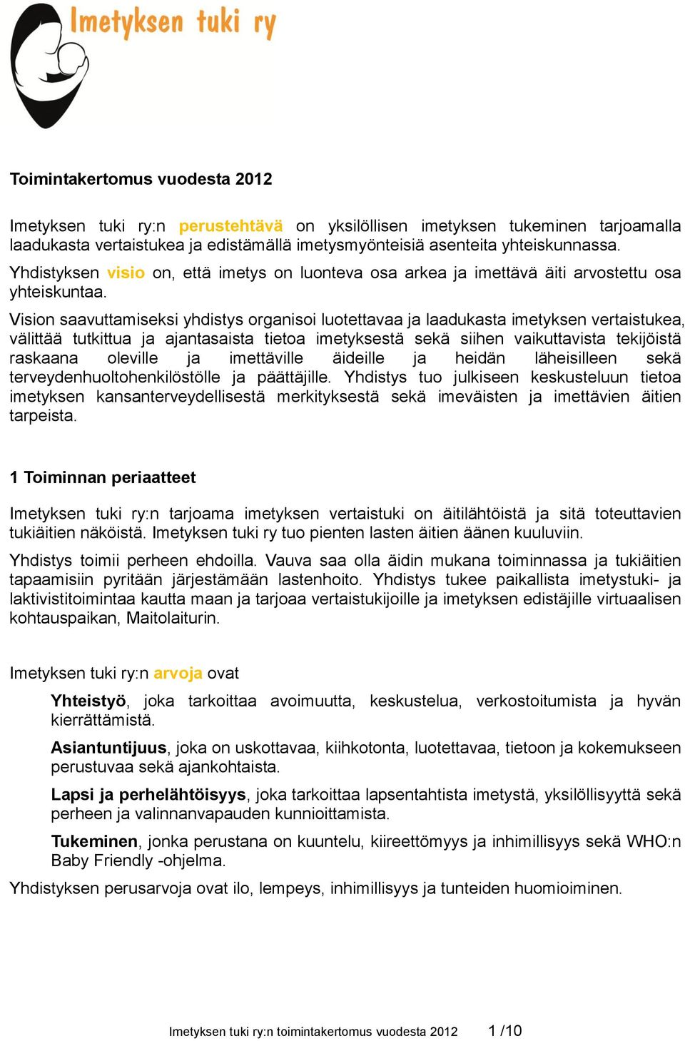 Vision saavuttamiseksi yhdistys organisoi luotettavaa ja laadukasta imetyksen vertaistukea, välittää tutkittua ja ajantasaista tietoa imetyksestä sekä siihen vaikuttavista tekijöistä raskaana