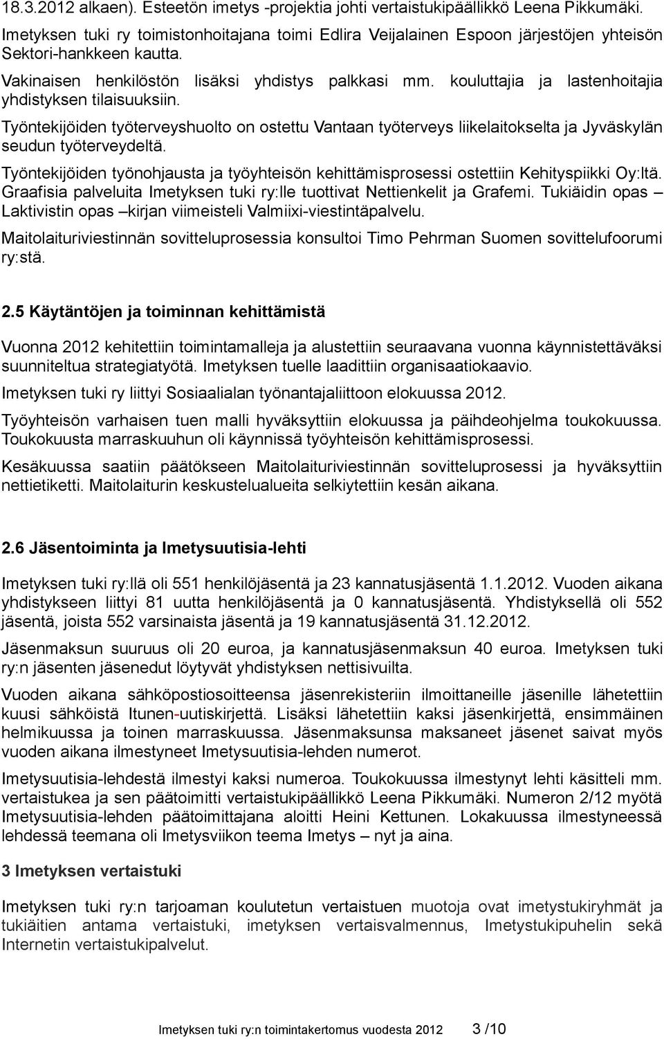 kouluttajia ja lastenhoitajia yhdistyksen tilaisuuksiin. Työntekijöiden työterveyshuolto on ostettu Vantaan työterveys liikelaitokselta ja Jyväskylän seudun työterveydeltä.