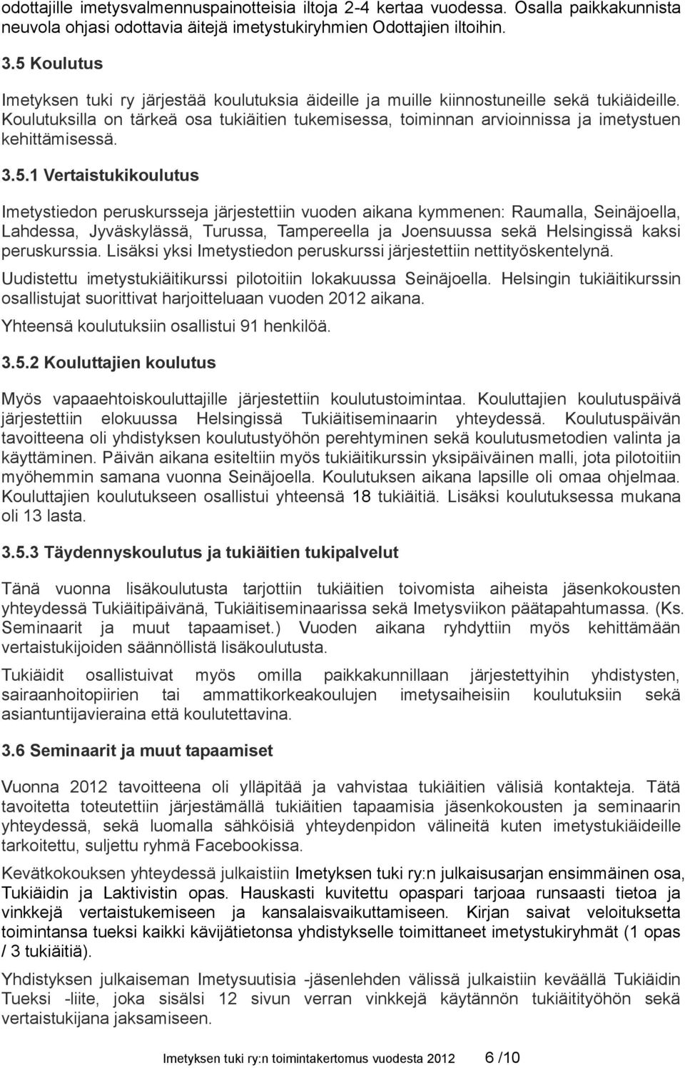 Koulutuksilla on tärkeä osa tukiäitien tukemisessa, toiminnan arvioinnissa ja imetystuen kehittämisessä. 3.5.