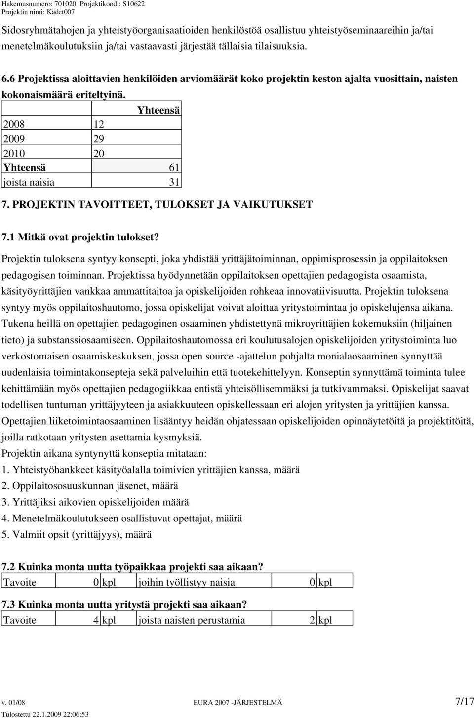 PROJEKTIN TAVOITTEET, TULOKSET JA VAIKUTUKSET 7.1 Mitkä ovat projektin tulokset?