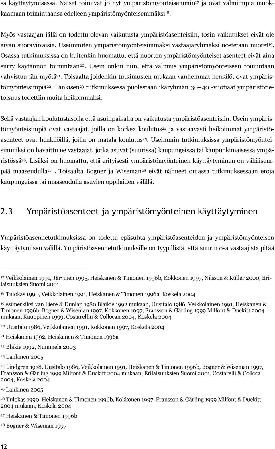 Osassa tutkimuksissa on kuitenkin huomattu, että nuorten ympäristömyönteiset asenteet eivät aina siirry käytännön toimintaan 20.