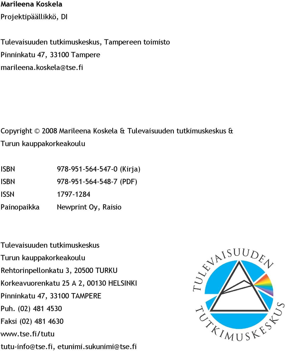 (PDF) ISSN 1797 1284 Painopaikka Newprint Oy, Raisio Tulevaisuuden tutkimuskeskus Turun kauppakorkeakoulu Rehtorinpellonkatu 3, 20500 TURKU