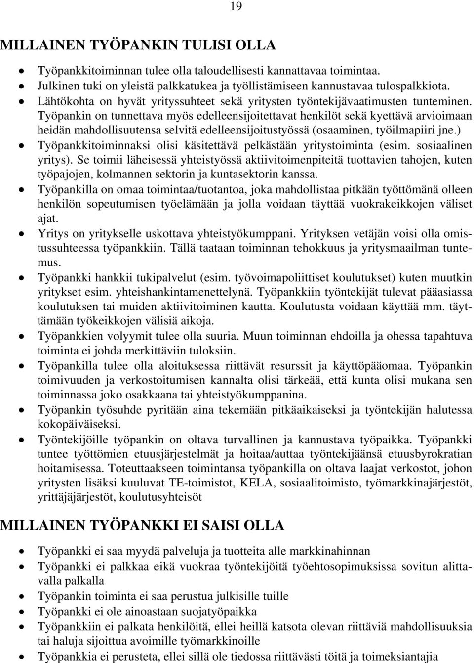 Työpankin on tunnettava myös edelleensijoitettavat henkilöt sekä kyettävä arvioimaan heidän mahdollisuutensa selvitä edelleensijoitustyössä (osaaminen, työilmapiiri jne.