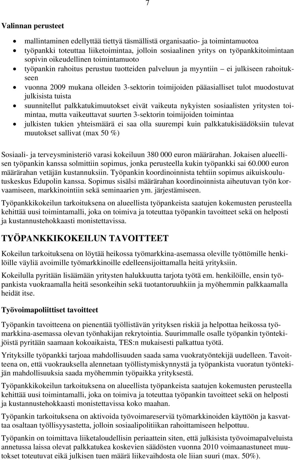 julkisista tuista suunnitellut palkkatukimuutokset eivät vaikeuta nykyisten sosiaalisten yritysten toimintaa, mutta vaikeuttavat suurten 3-sektorin toimijoiden toimintaa julkisten tukien yhteismäärä