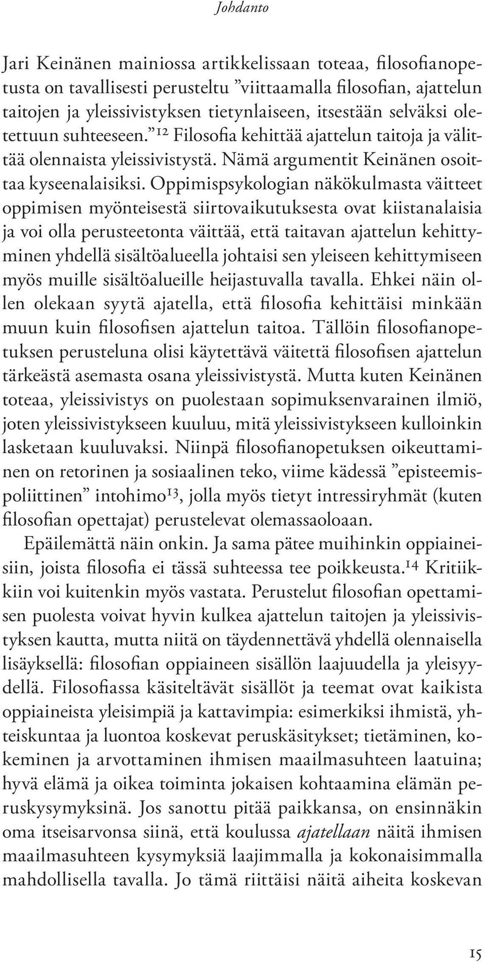 Oppimispsykologian näkökulmasta väitteet oppimisen myönteisestä siirtovaikutuksesta ovat kiistanalaisia ja voi olla perusteetonta väittää, että taitavan ajattelun kehittyminen yhdellä sisältöalueella