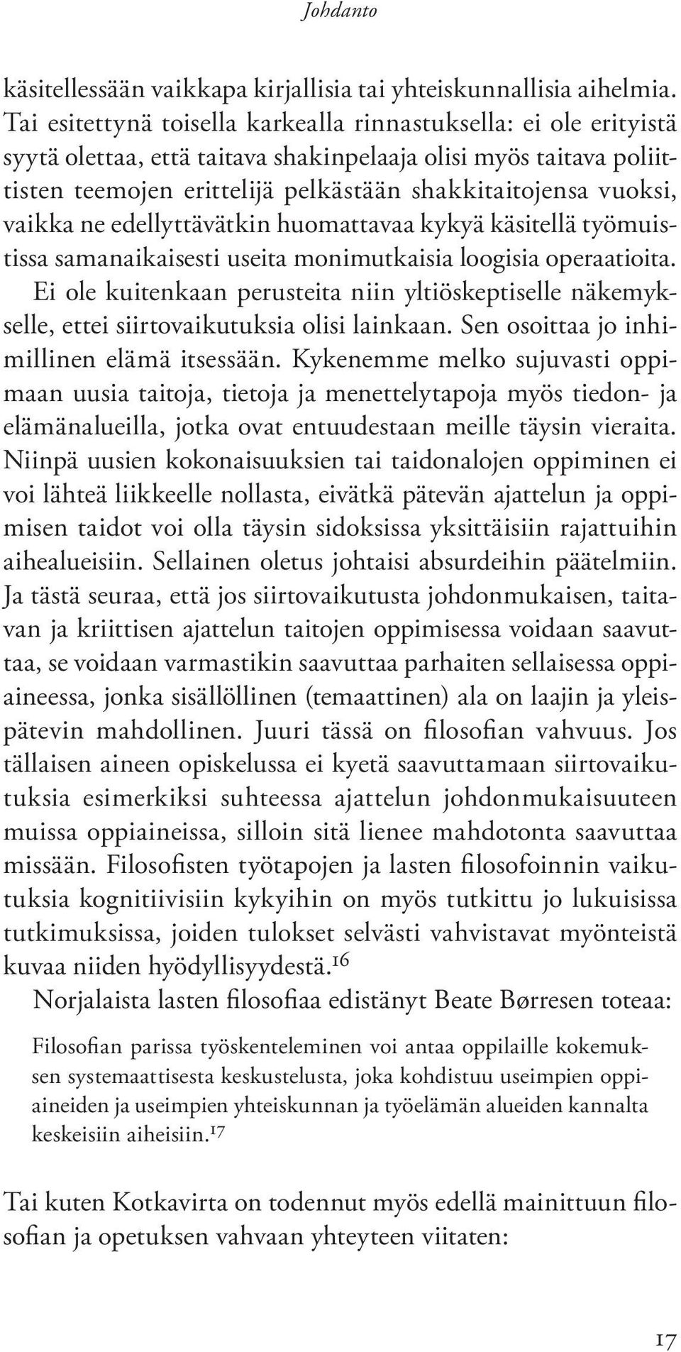 vaikka ne edellyttävätkin huomattavaa kykyä käsitellä työmuistissa samanaikaisesti useita monimutkaisia loogisia operaatioita.