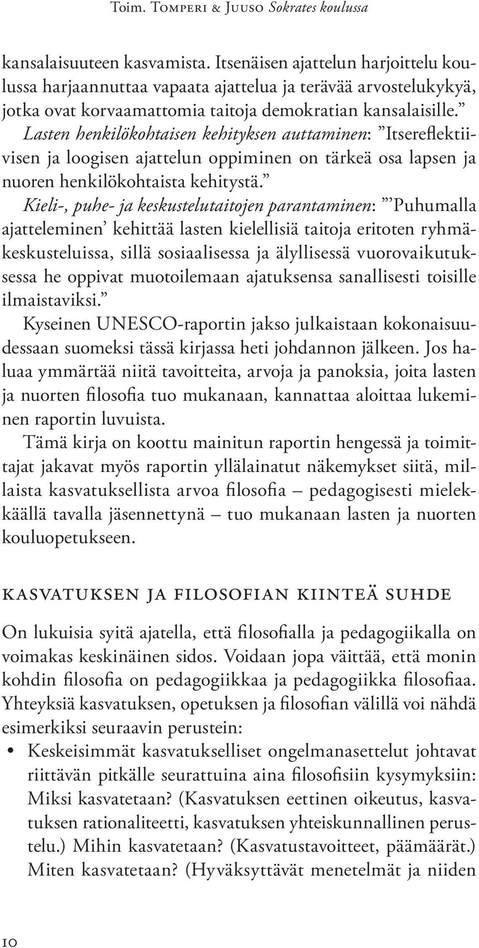 Lasten henkilökohtaisen kehityksen auttaminen: Itsereflektiivisen ja loogisen ajattelun oppiminen on tärkeä osa lapsen ja nuoren henkilökohtaista kehitystä.