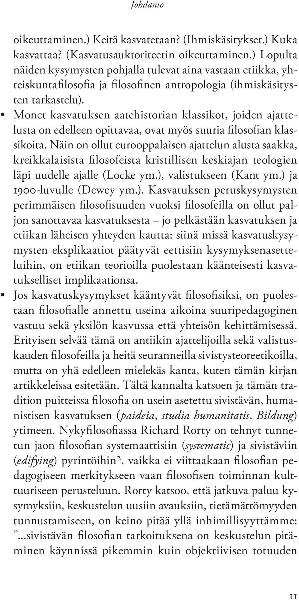 Monet kasvatuksen aatehistorian klassikot, joiden ajattelusta on edelleen opittavaa, ovat myös suuria filosofian klassikoita.