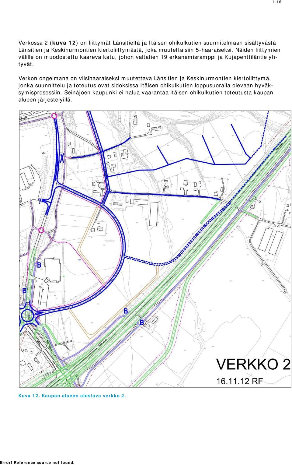 Verkon ongelmana on viisihaaraiseksi muutettava Länsitien ja Keskinurmontien kiertoliittymä, jonka suunnittelu ja toteutus ovat sidoksissa Itäisen ohikulkutien