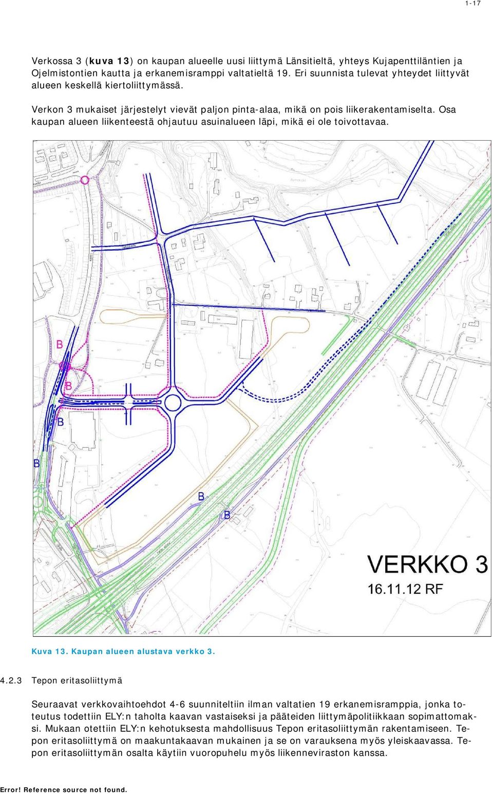 Osa kaupan alueen liikenteestä ohjautuu asuinalueen läpi, mikä ei ole toivottavaa. Kuva 13. Kaupan alueen alustava verkko 3. 4.2.