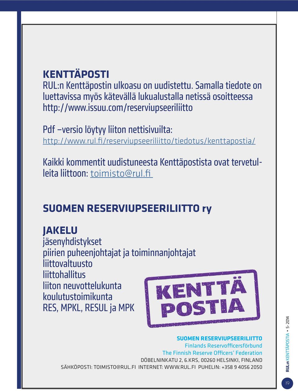 fi/reserviupseeriliitto/tiedotus/kenttapostia/ Kaikki kommentit uudistuneesta Kenttäpostista ovat tervetulleita liittoon: toimisto@rul.