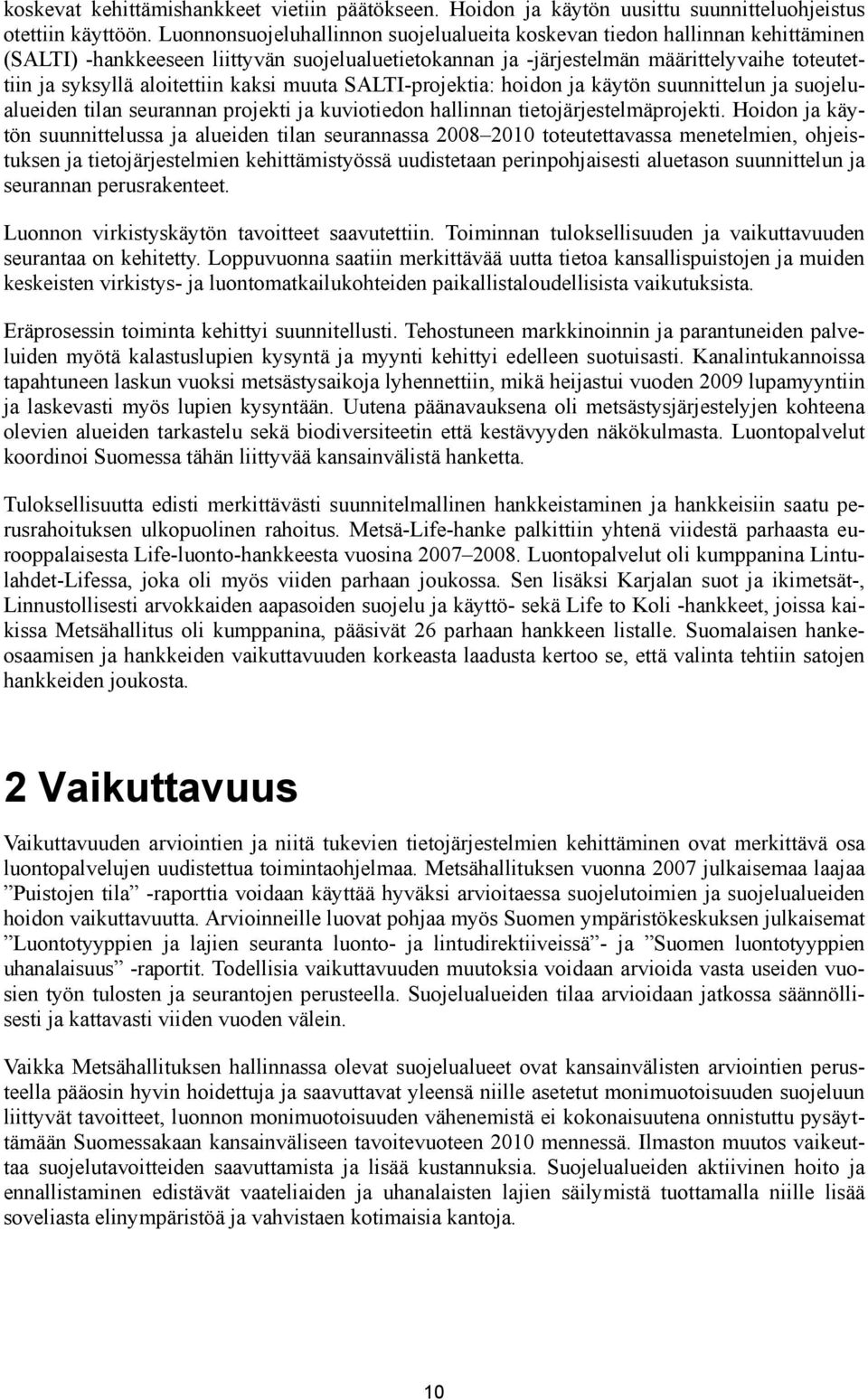 aloitettiin kaksi muuta SALTI-projektia: hoidon ja käytön suunnittelun ja suojelualueiden tilan seurannan projekti ja kuviotiedon hallinnan tietojärjestelmäprojekti.