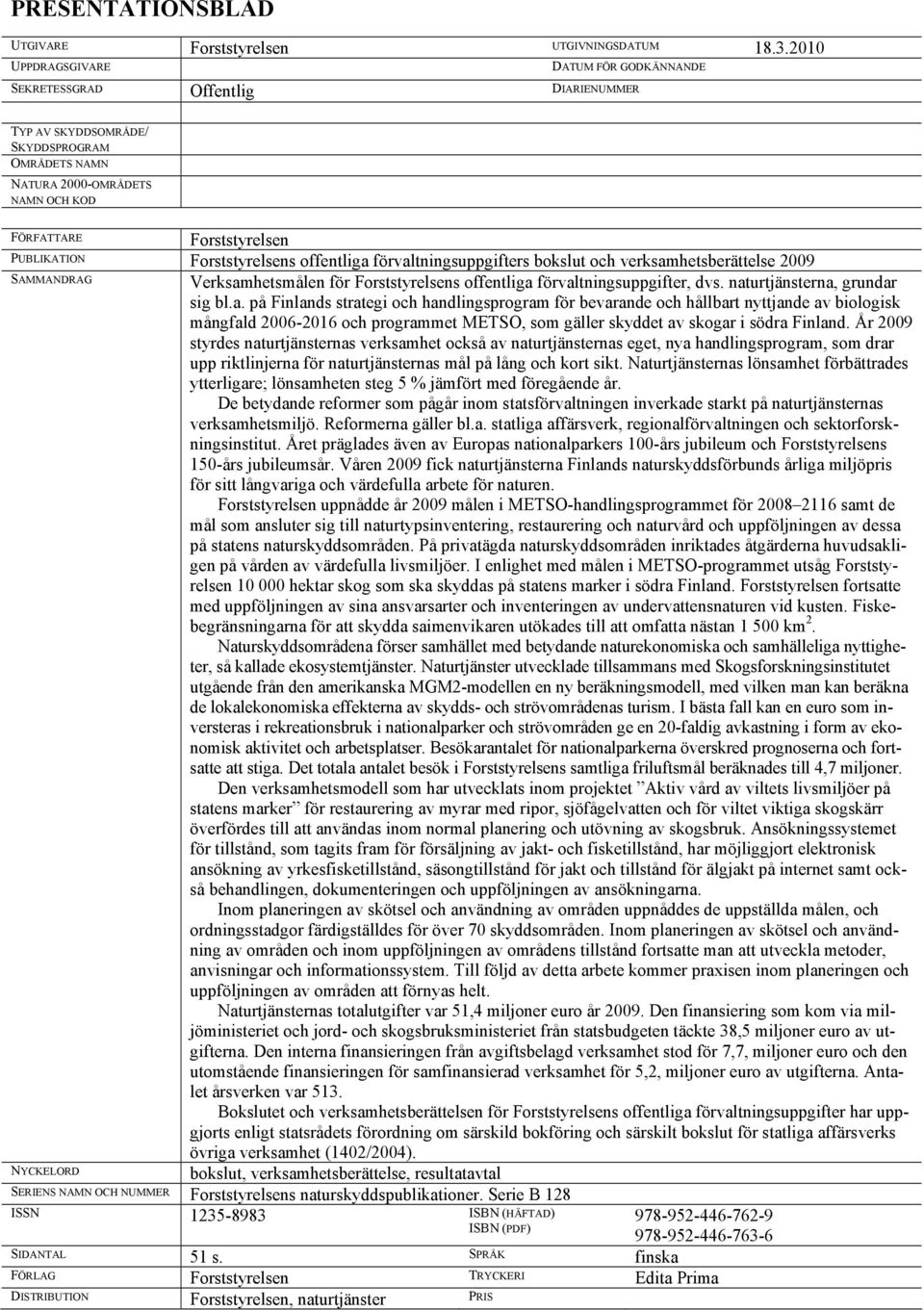 Forststyrelsens offentliga förvaltningsuppgifters bokslut och verksamhetsberättelse 2009 SAMMANDRAG Verksamhetsmålen för Forststyrelsens offentliga förvaltningsuppgifter, dvs.