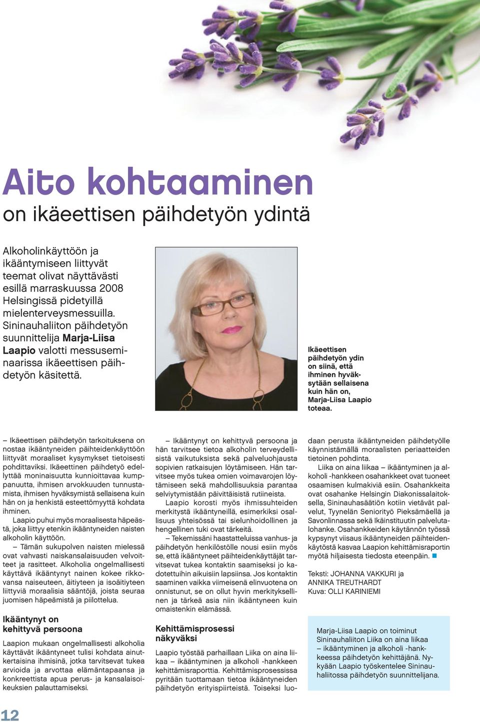 Ikäeettisen päihdetyön ydin on siinä, että ihminen hyväksytään sellaisena kuin hän on, Marja-Liisa Laapio toteaa.